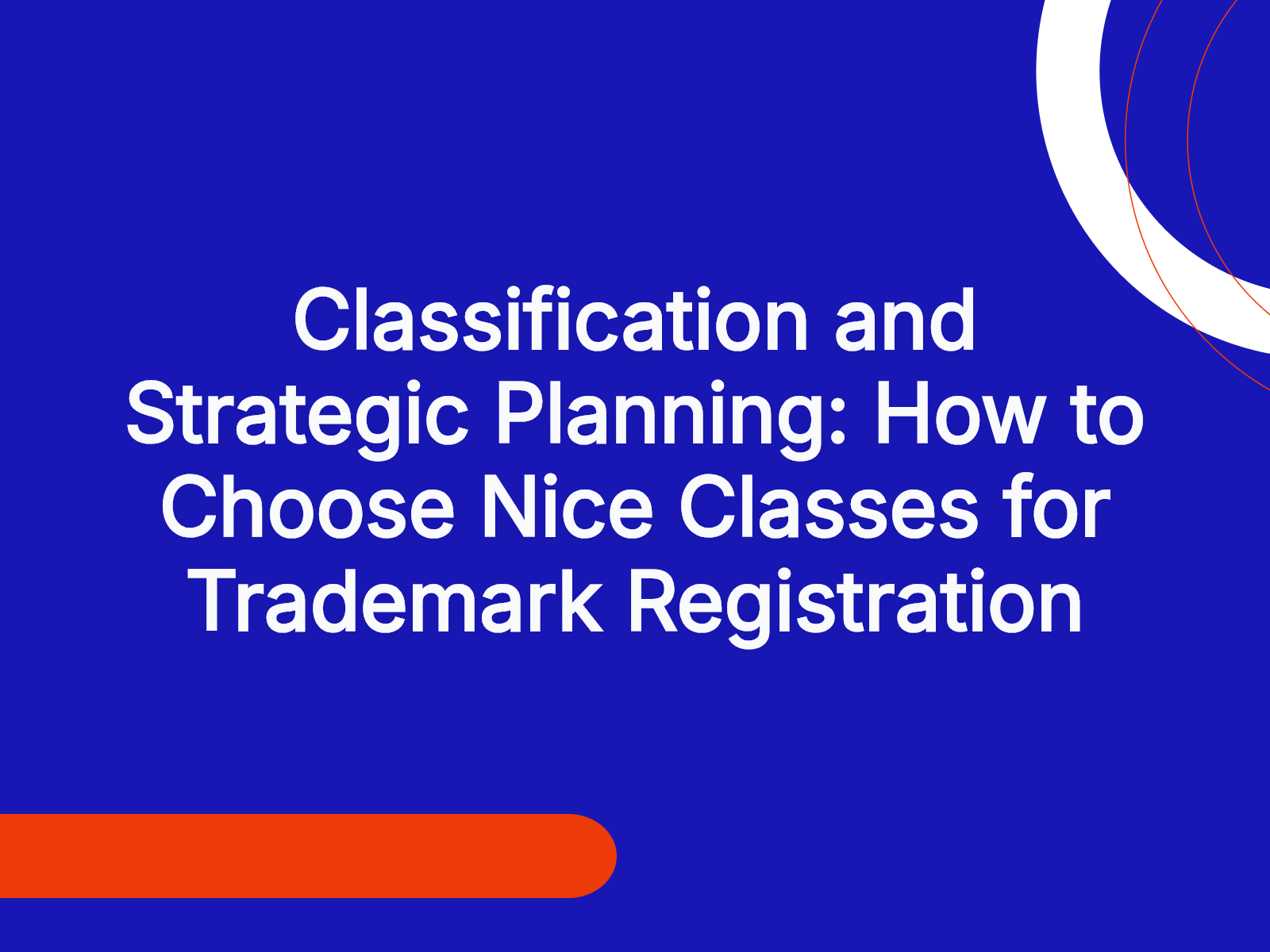 Classification and Strategic Planning: How to Choose Nice Classes for Trademark Registration