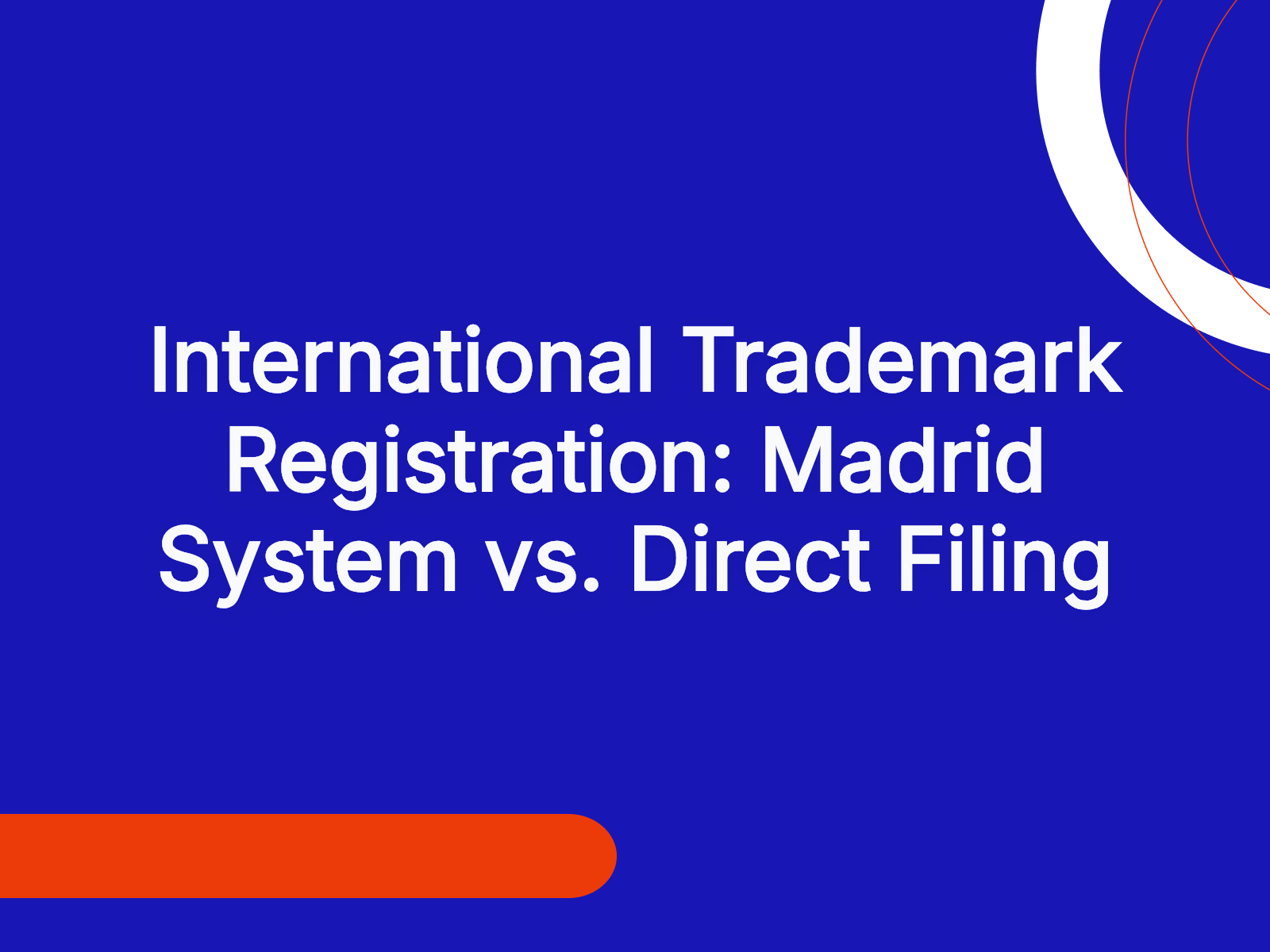 International Trademark Registration: Madrid System vs. Direct Filing