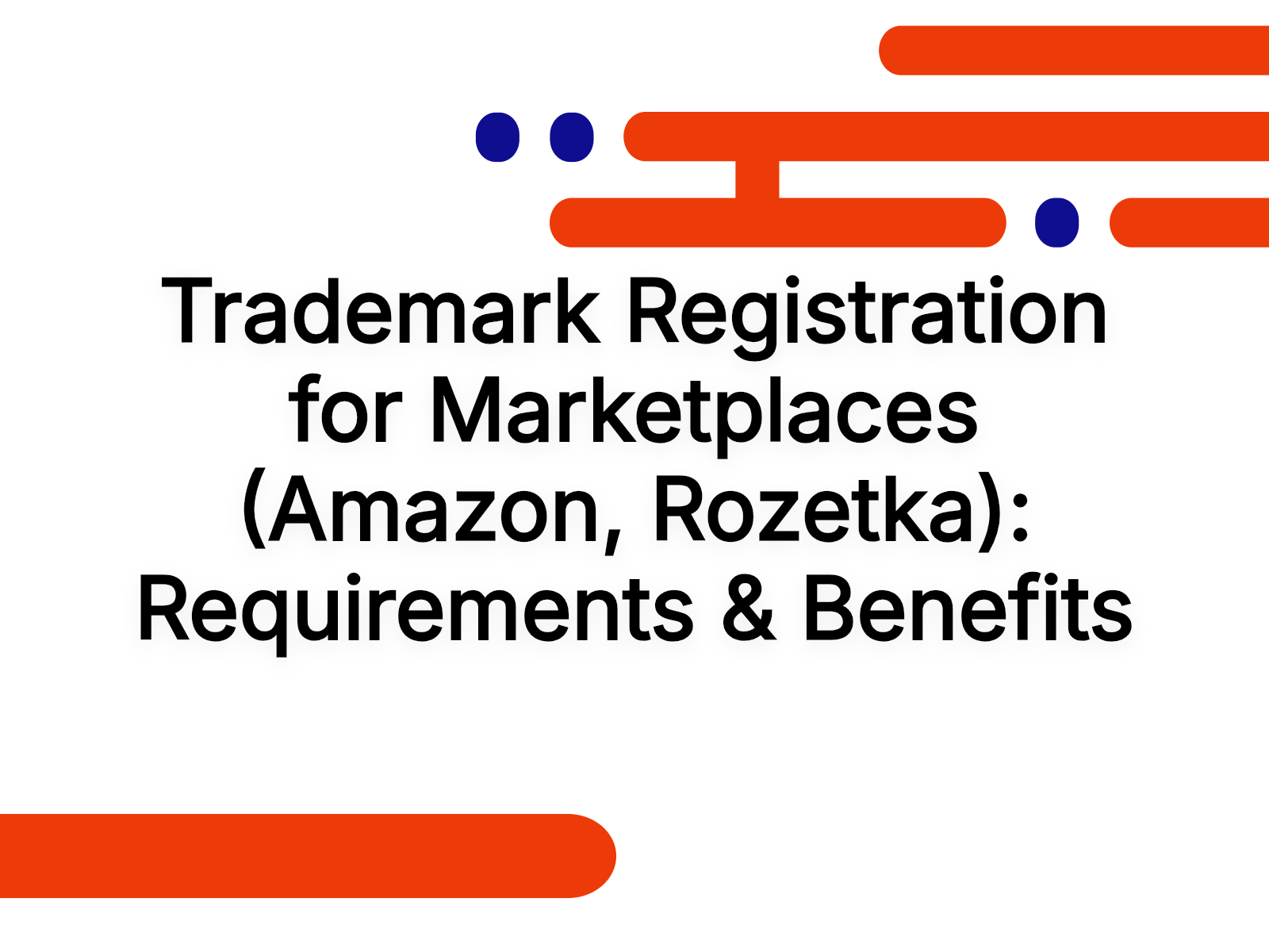 Trademark Registration for Marketplaces (Amazon, Rozetka): Requirements & Benefits