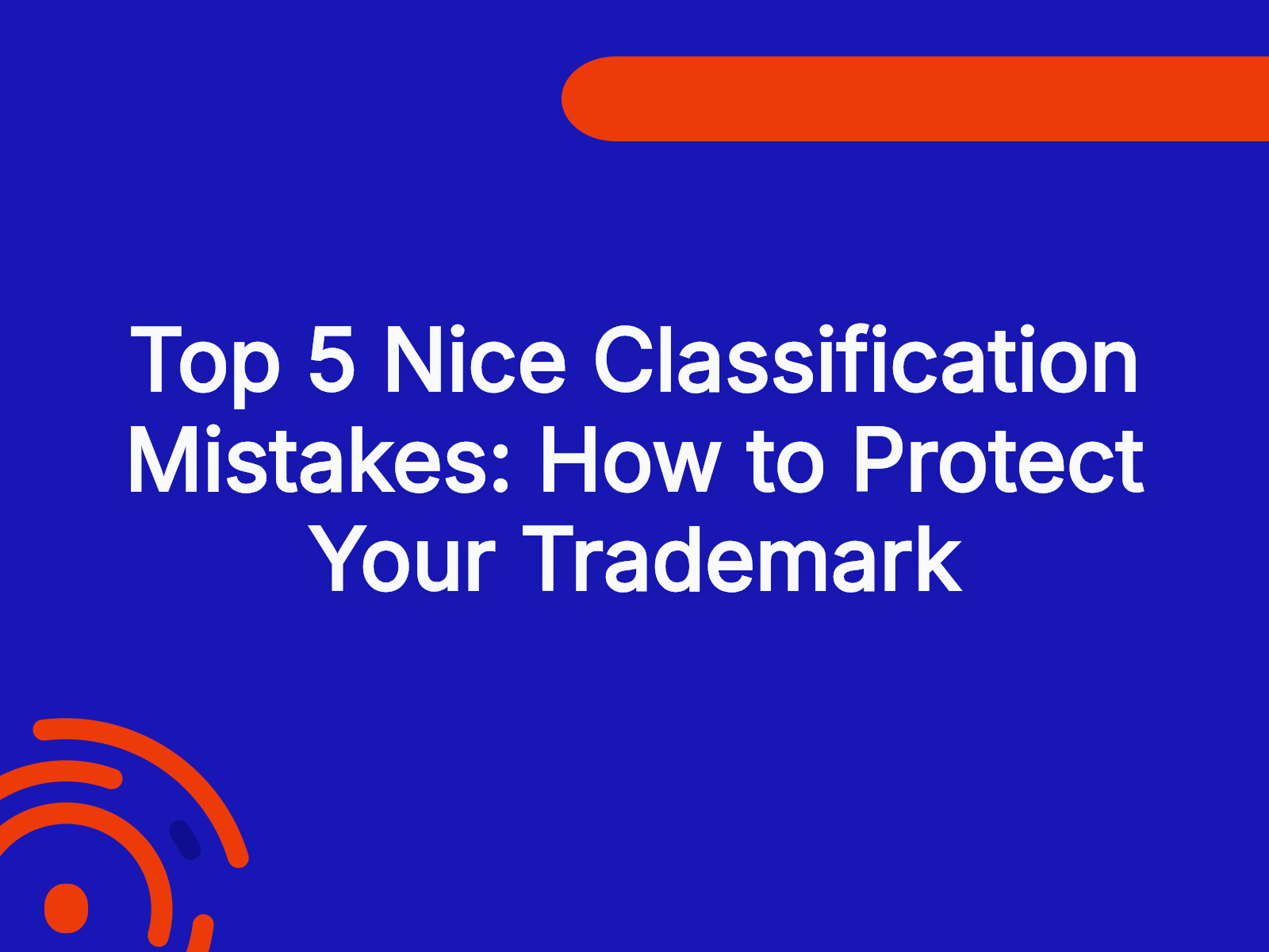 Top 5 Nice Classification Mistakes: How to Protect Your Trademark