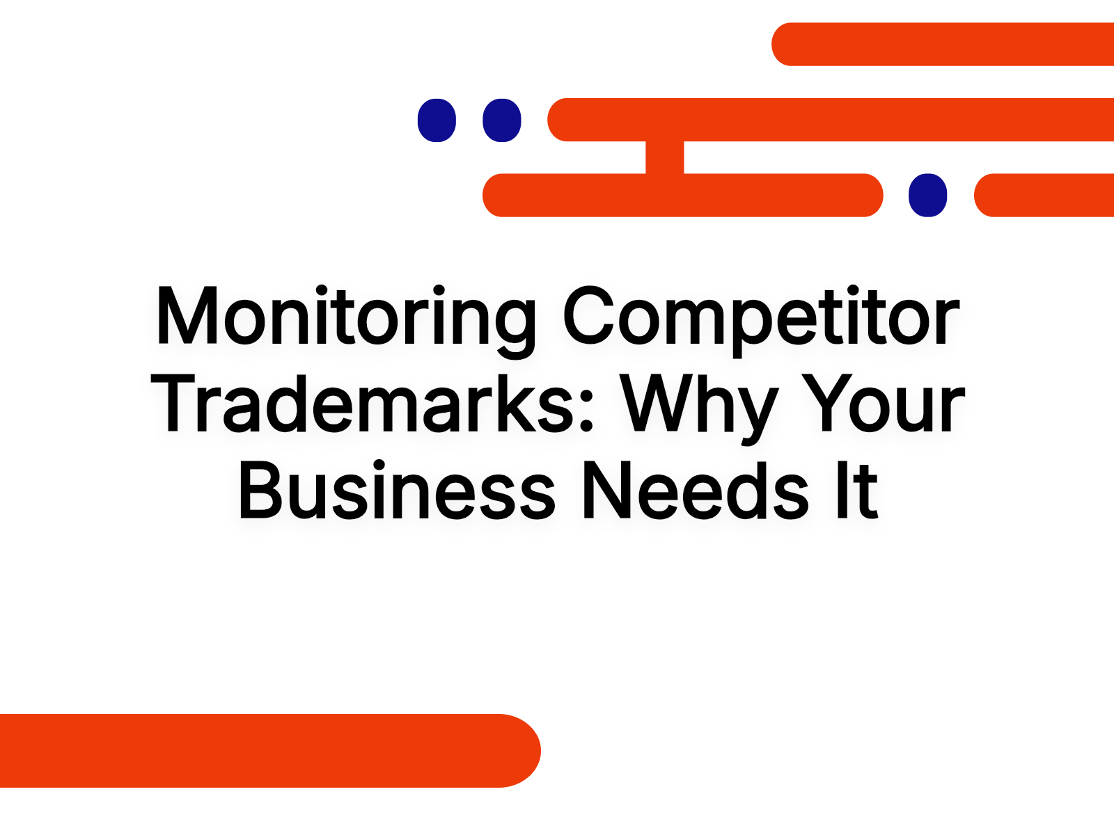 Monitoring Competitor Trademarks: Why Your Business Needs It
