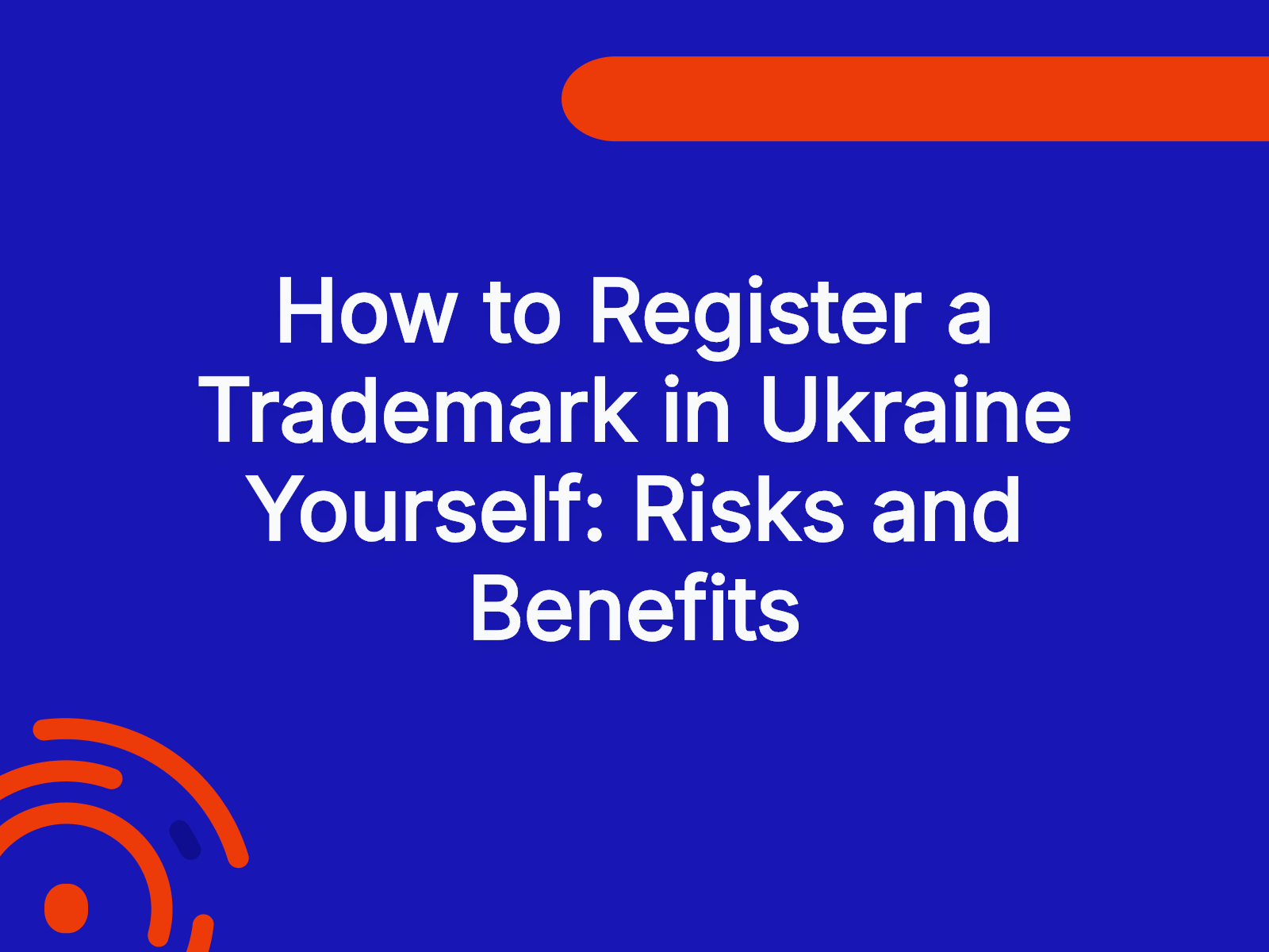 How to Register a Trademark in Ukraine Yourself: Risks and Benefits