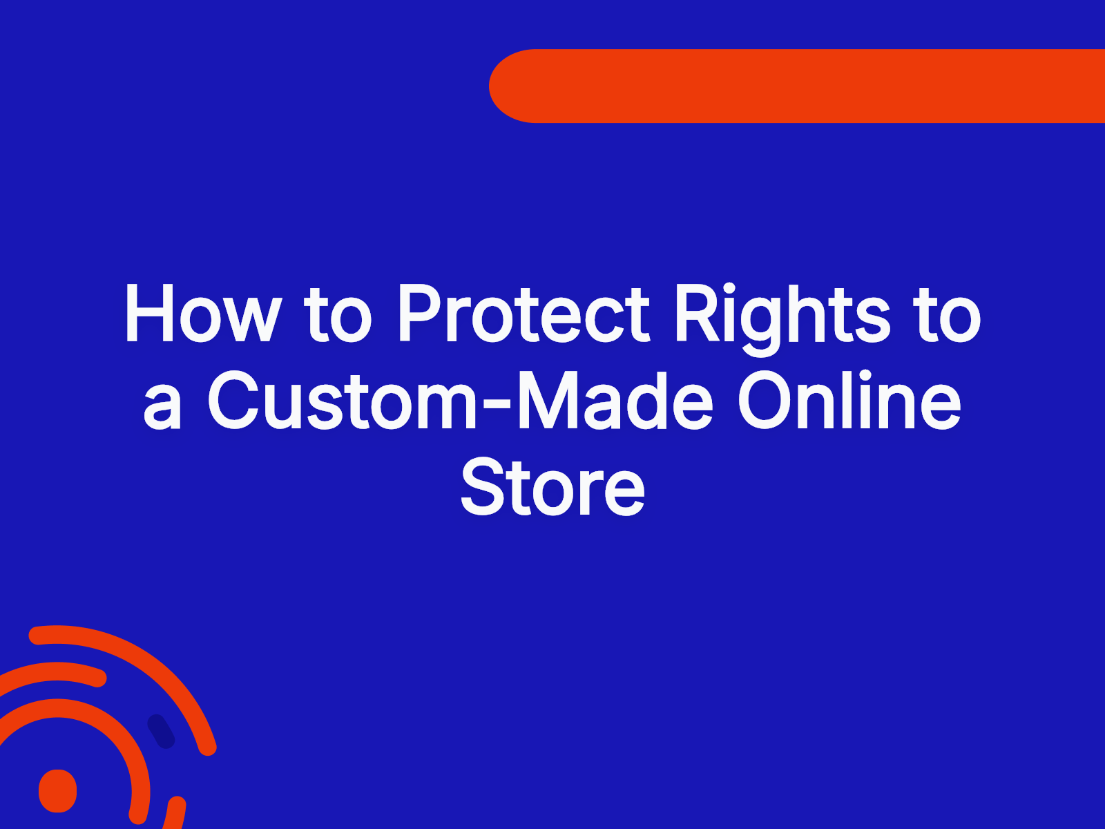 How to Protect Rights to a Custom-Made Online Store